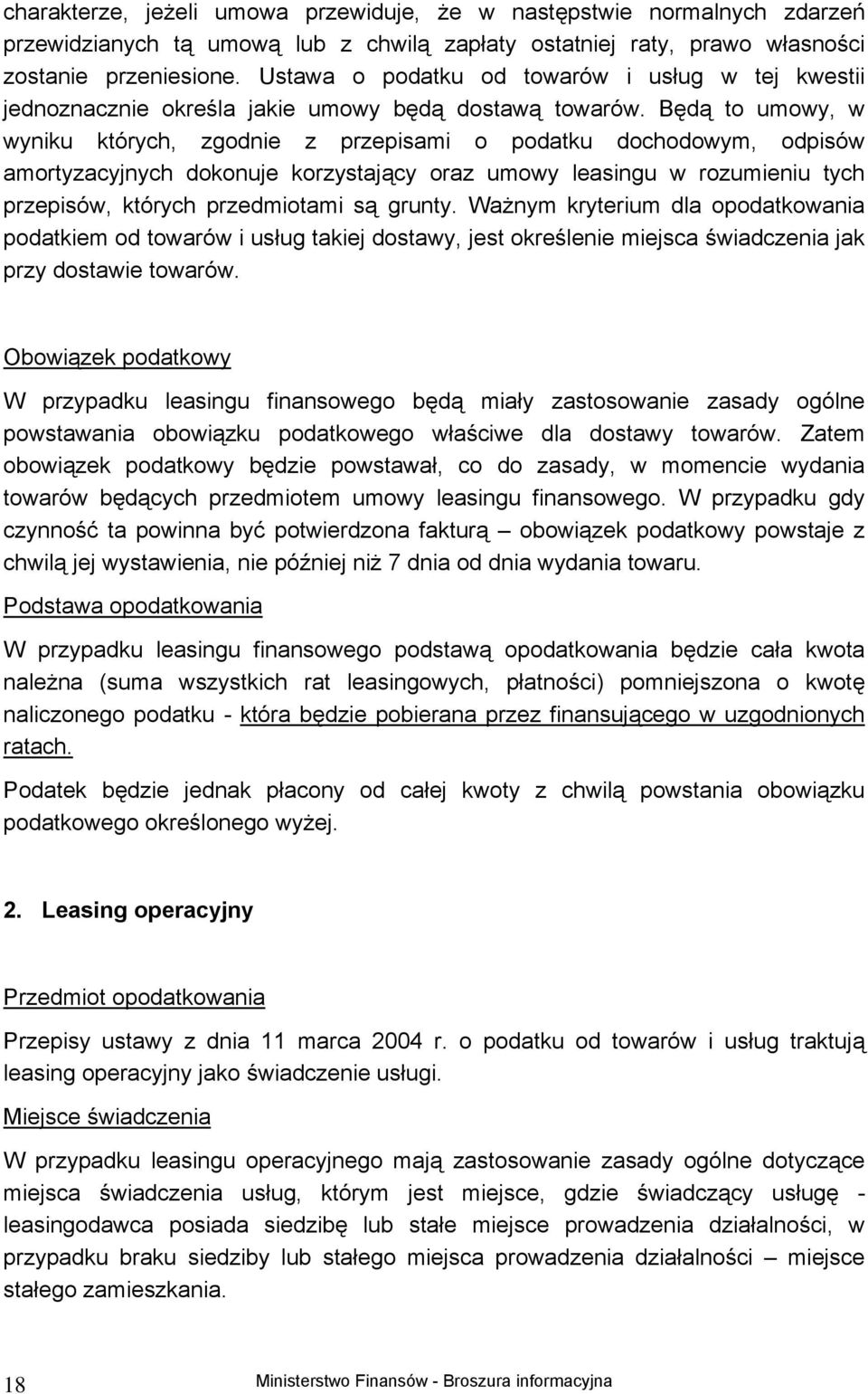 Będą to umowy, w wyniku których, zgodnie z przepisami o podatku dochodowym, odpisów amortyzacyjnych dokonuje korzystający oraz umowy leasingu w rozumieniu tych przepisów, których przedmiotami są