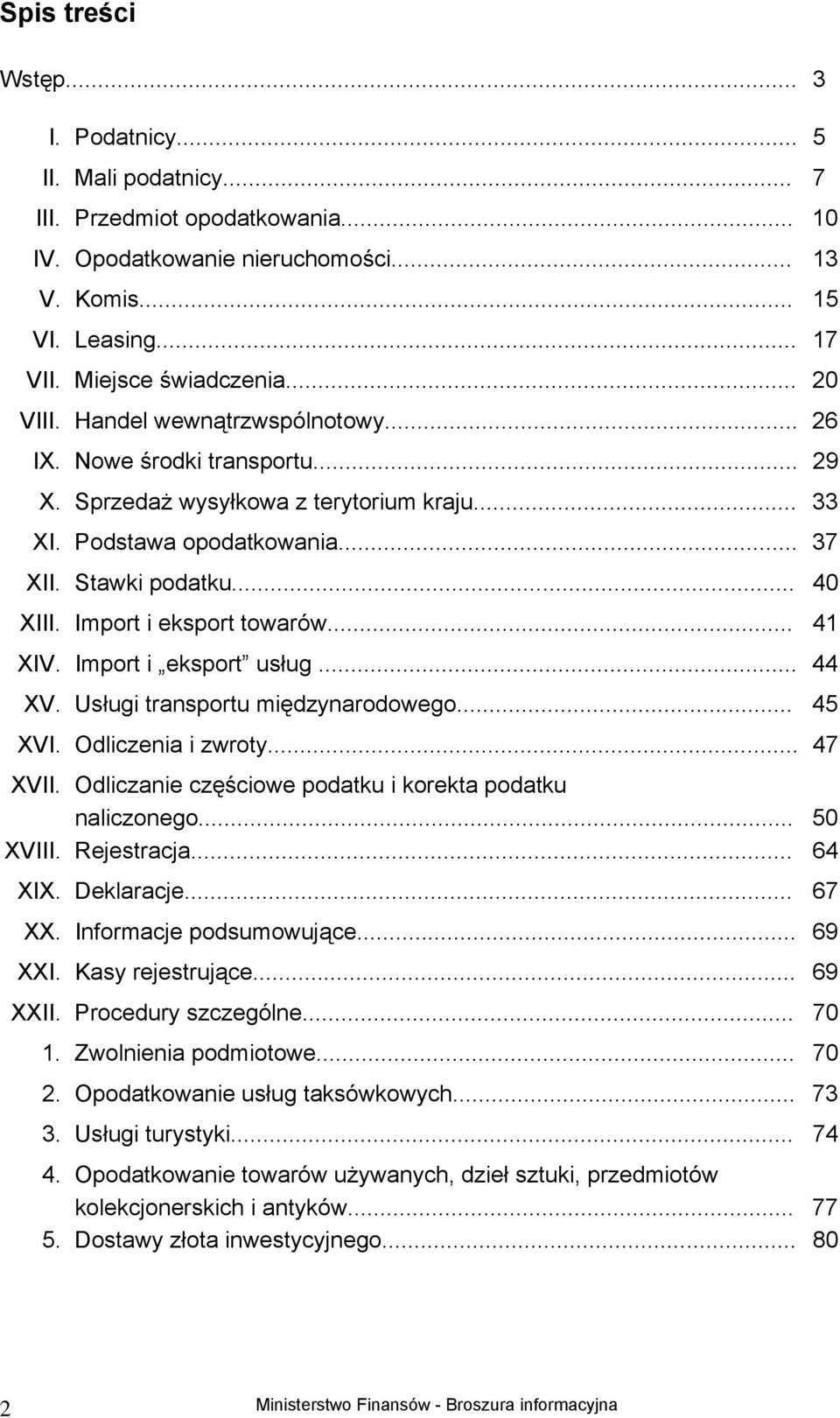 Import i eksport towarów... 41 XIV. Import i eksport usług... 44 XV. Usługi transportu międzynarodowego... 45 XVI. Odliczenia i zwroty... 47 XVII.