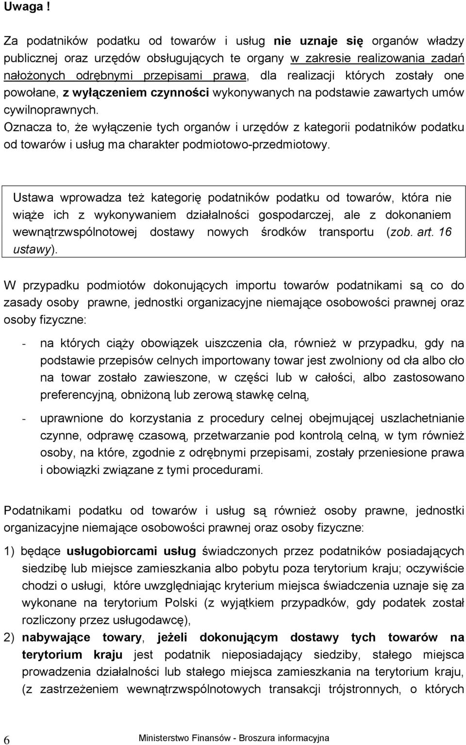realizacji których zostały one powołane, z wyłączeniem czynności wykonywanych na podstawie zawartych umów cywilnoprawnych.