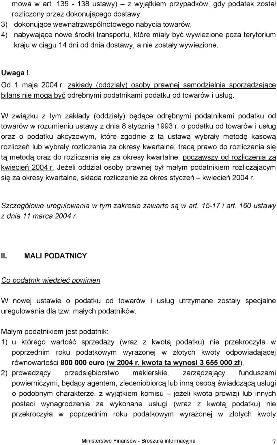 miały być wywiezione poza terytorium kraju w ciągu 14 dni od dnia dostawy, a nie zostały wywiezione. Uwaga! Od 1 maja 2004 r.