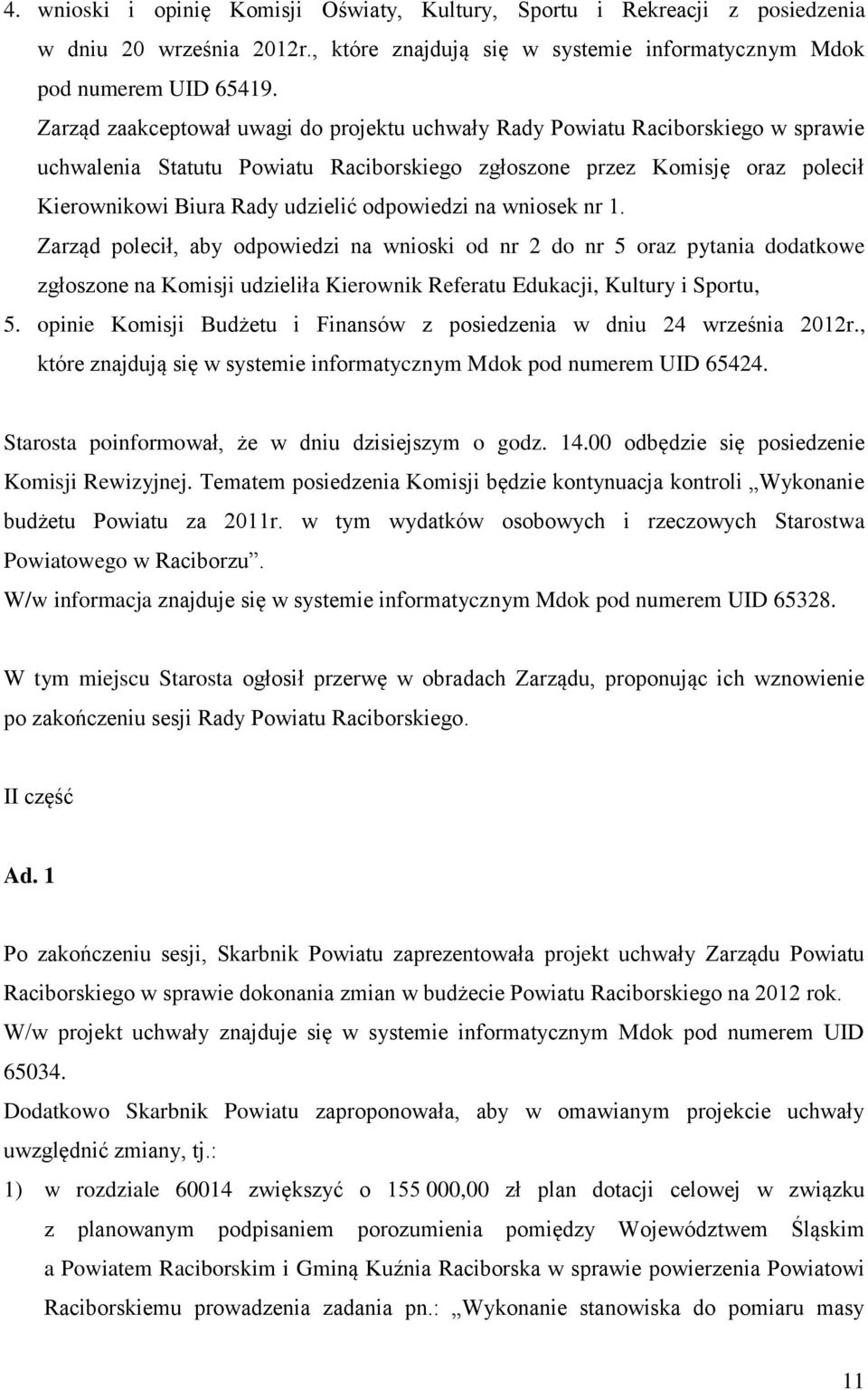 odpowiedzi na wniosek nr 1. Zarząd polecił, aby odpowiedzi na wnioski od nr 2 do nr 5 oraz pytania dodatkowe zgłoszone na Komisji udzieliła Kierownik Referatu Edukacji, Kultury i Sportu, 5.