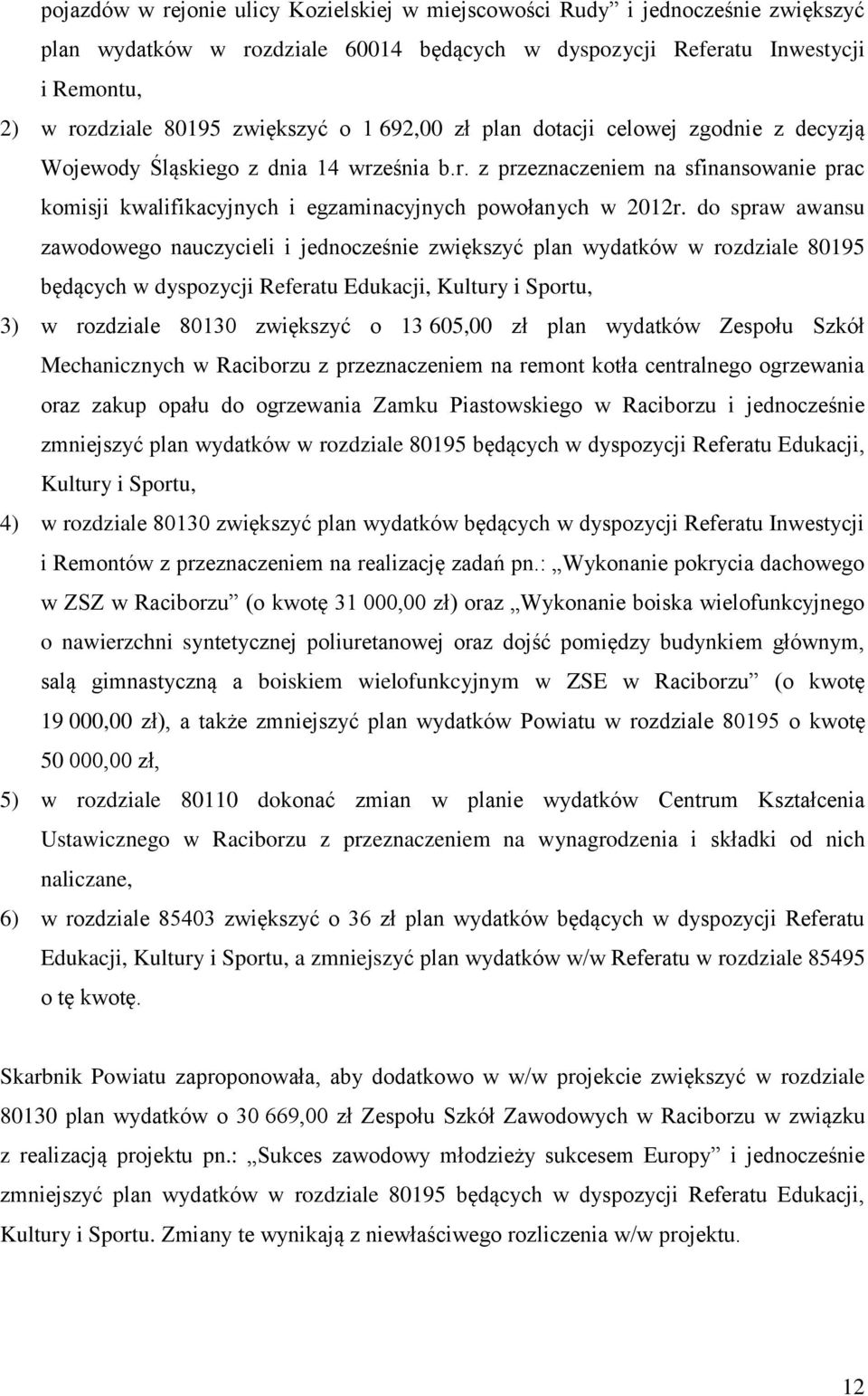 do spraw awansu zawodowego nauczycieli i jednocześnie zwiększyć plan wydatków w rozdziale 80195 będących w dyspozycji Referatu Edukacji, Kultury i Sportu, 3) w rozdziale 80130 zwiększyć o 13 605,00