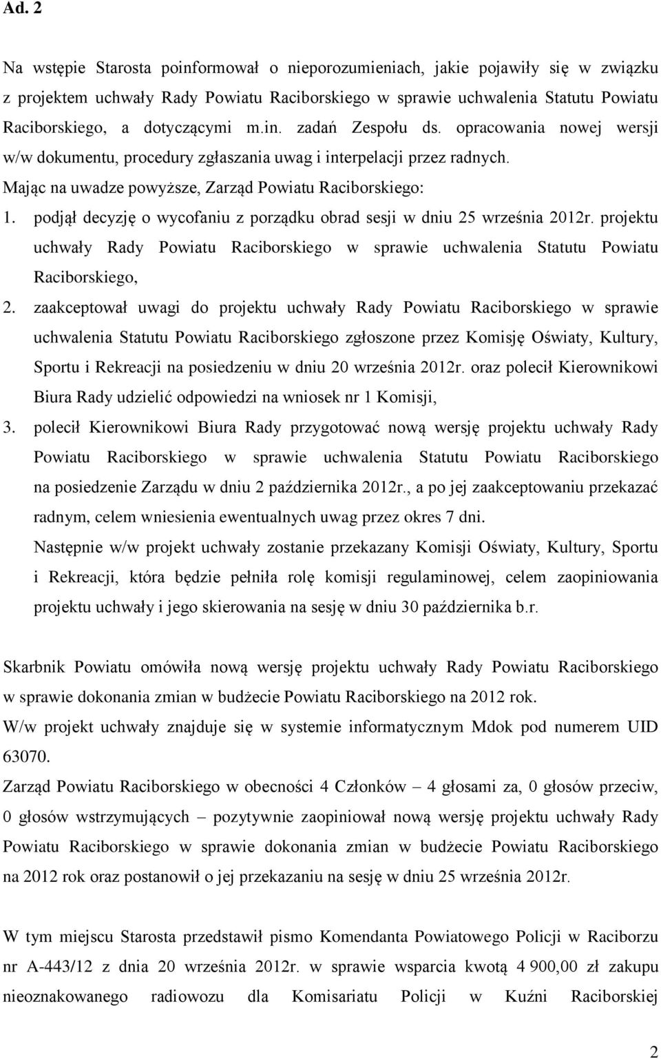 podjął decyzję o wycofaniu z porządku obrad sesji w dniu 25 września 2012r. projektu uchwały Rady Powiatu Raciborskiego w sprawie uchwalenia Statutu Powiatu Raciborskiego, 2.