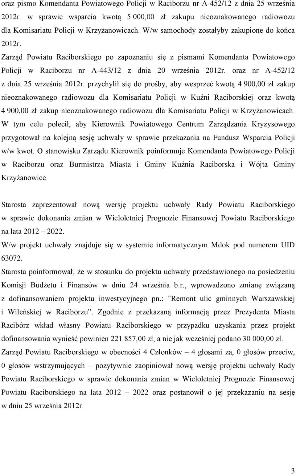 Zarząd Powiatu Raciborskiego po zapoznaniu się z pismami Komendanta Powiatowego Policji w Raciborzu nr A-443/12 z dnia 20 września 2012r. oraz nr A-452/12 z dnia 25 września 2012r.