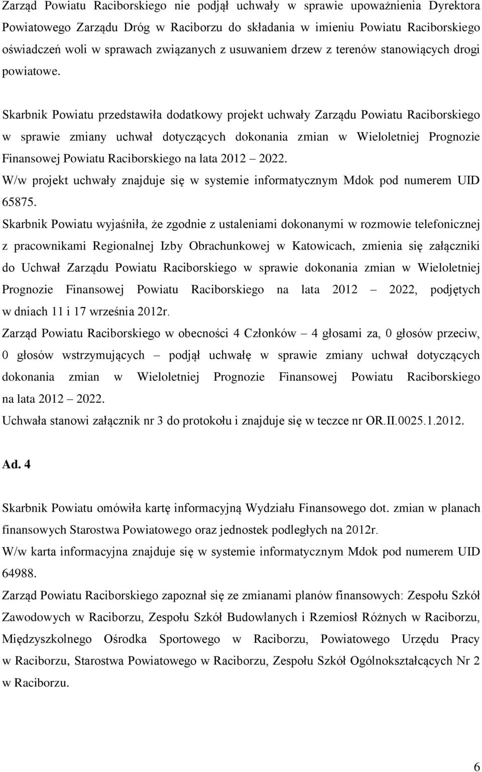 Skarbnik Powiatu przedstawiła dodatkowy projekt uchwały Zarządu Powiatu Raciborskiego w sprawie zmiany uchwał dotyczących dokonania zmian w Wieloletniej Prognozie Finansowej Powiatu Raciborskiego na