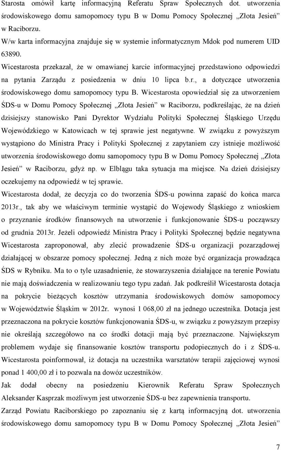 Wicestarosta przekazał, że w omawianej karcie informacyjnej przedstawiono odpowiedzi na pytania Zarządu z posiedzenia w dniu 10 lipca b.r., a dotyczące utworzenia środowiskowego domu samopomocy typu B.