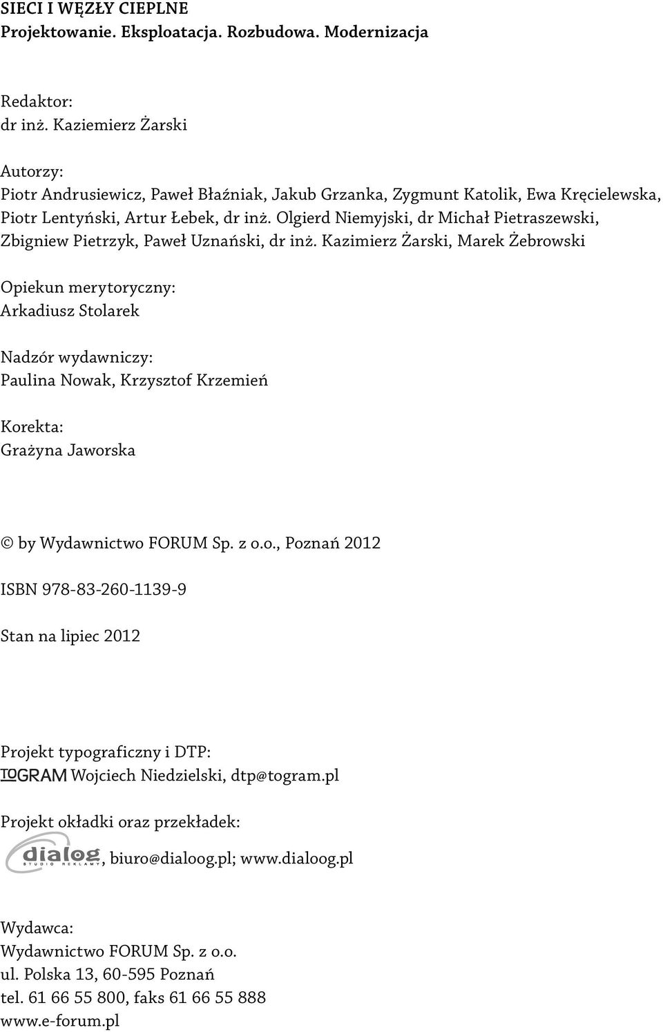 Olgierd Niemyjski, dr Michał Pietraszewski, Zbigniew Pietrzyk, Paweł Uznański, dr inż.