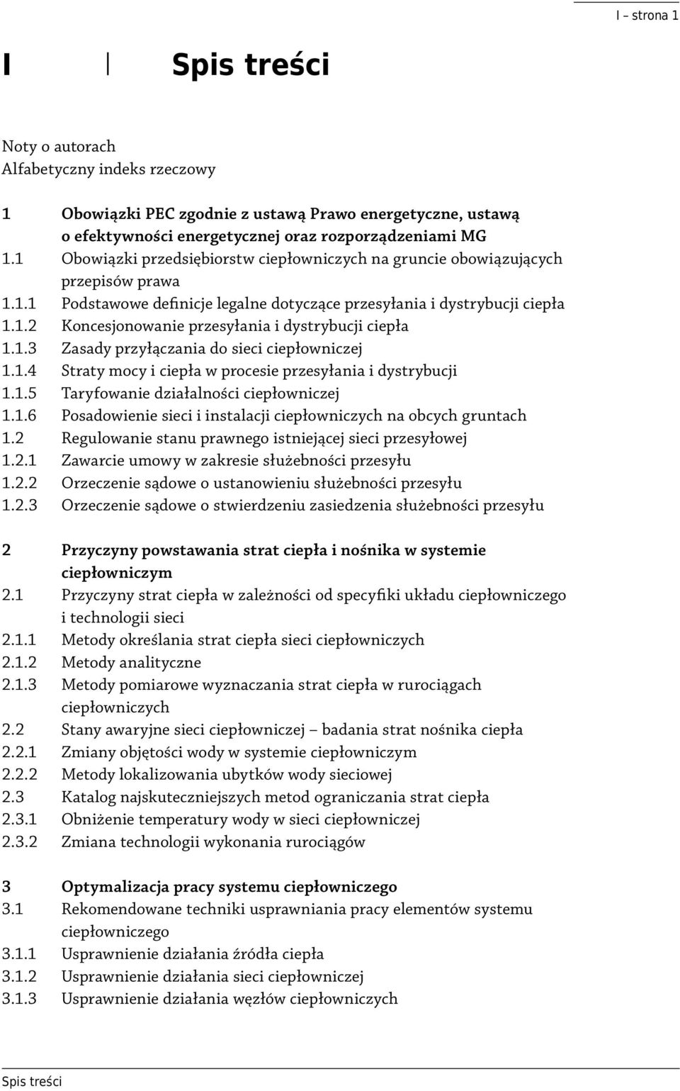 1.3 Zasady przyłączania do sieci ciepłowniczej 1.1.4 Straty mocy i ciepła w procesie przesyłania i dystrybucji 1.1.5 Taryfowanie działalności ciepłowniczej 1.1.6 Posadowienie sieci i instalacji ciepłowniczych na obcych gruntach 1.