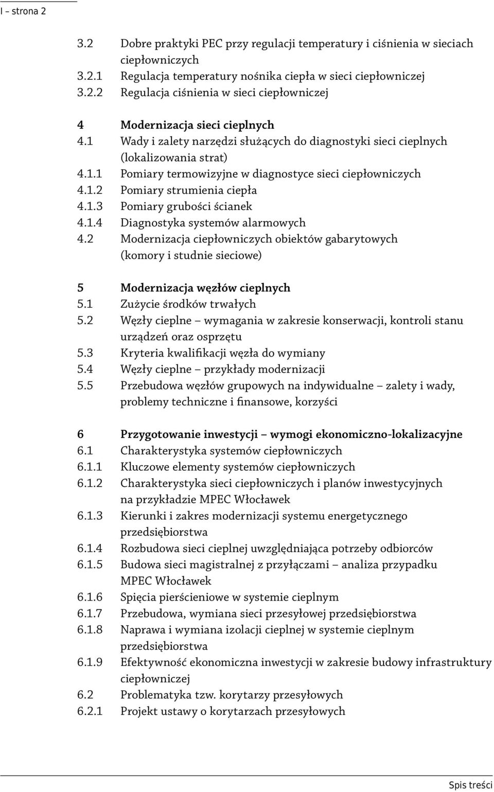 1.4 Diagnostyka systemów alarmowych 4.2 Modernizacja ciepłowniczych obiektów gabarytowych (komory i studnie sieciowe) 5 Modernizacja węzłów cieplnych 5.1 Zużycie środków trwałych 5.