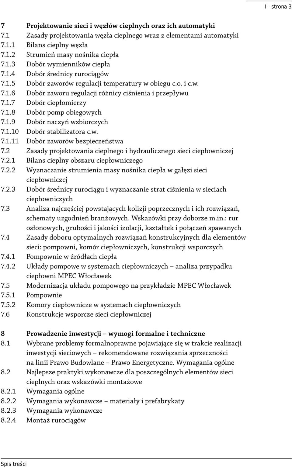 1.8 Dobór pomp obiegowych 7.1.9 Dobór naczyń wzbiorczych 7.1.10 Dobór stabilizatora c.w. 7.1.11 Dobór zaworów bezpieczeństwa 7.2 Zasady projektowania cieplnego i hydraulicznego sieci ciepłowniczej 7.
