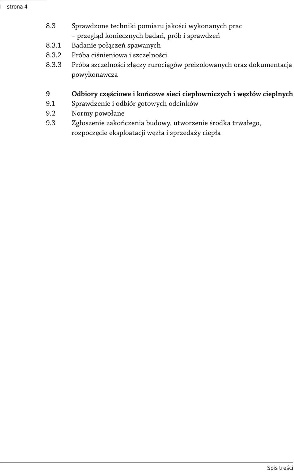 Odbiory częściowe i końcowe sieci ciepłowniczych i węzłów cieplnych 9.1 Sprawdzenie i odbiór gotowych odcinków 9.