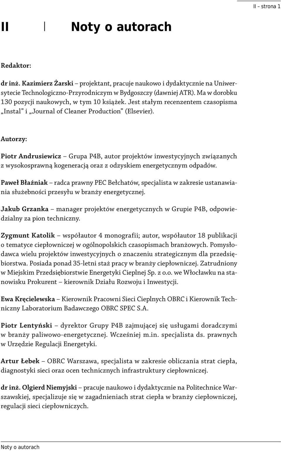 Autorzy: Piotr Andrusiewicz Grupa P4B, autor projektów inwestycyjnych związanych z wysokosprawną kogeneracją oraz z odzyskiem energetycznym odpadów.