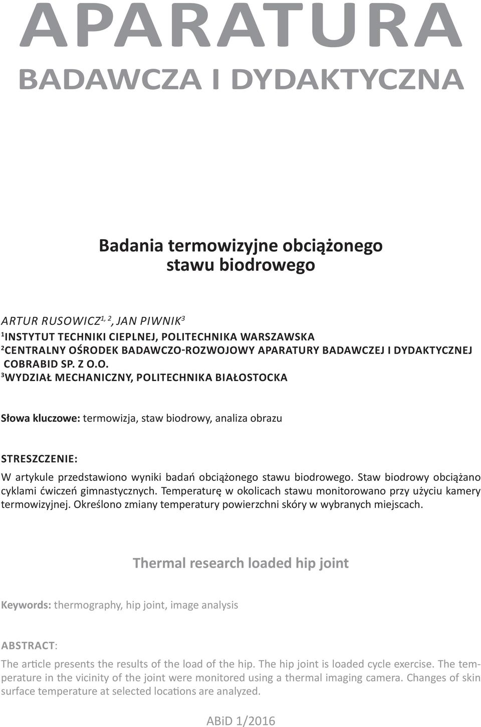 Staw biodrowy obciążano cyklami ćwiczeń gimnastycznych. Temperaturę w okolicach stawu monitorowano przy użyciu kamery termowizyjnej.