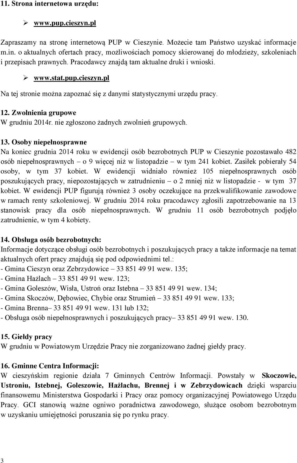 nie zgłoszono żadnych zwolnień grupowych. 13.