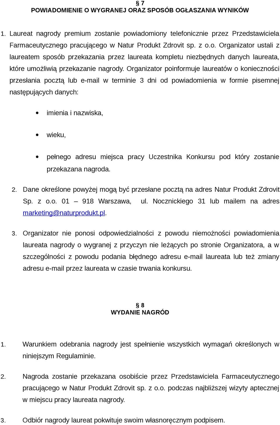 Organizator poinformuje laureatów o konieczności przesłania pocztą lub e-mail w terminie 3 dni od powiadomienia w formie pisemnej następujących danych: imienia i nazwiska, wieku, pełnego adresu