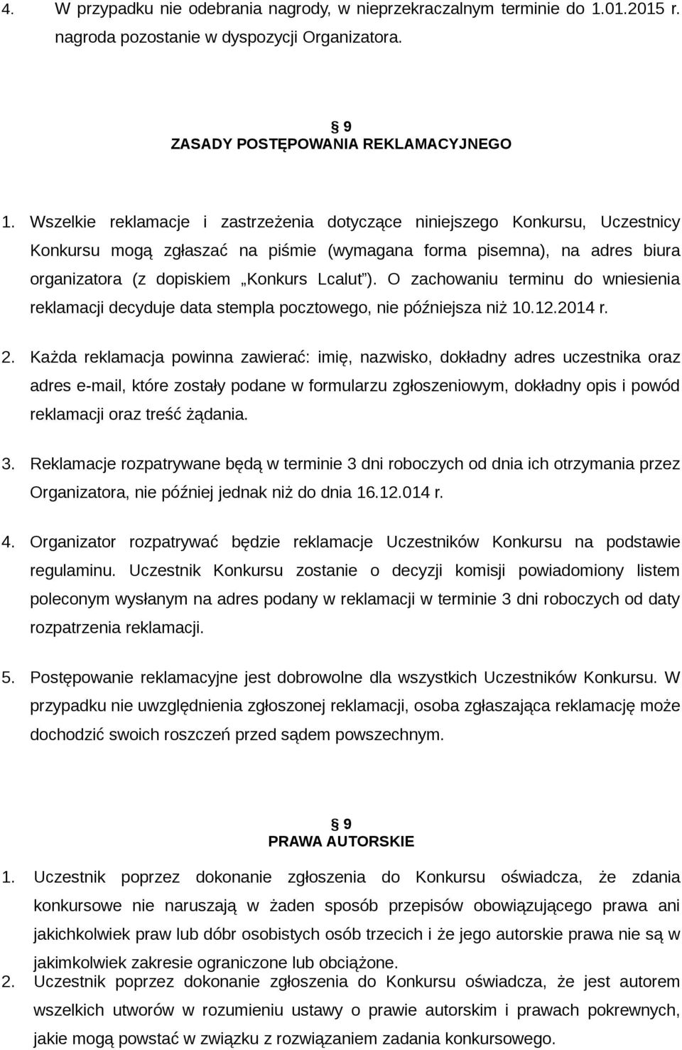 O zachowaniu terminu do wniesienia reklamacji decyduje data stempla pocztowego, nie późniejsza niż 10.12.2014 r. 2.