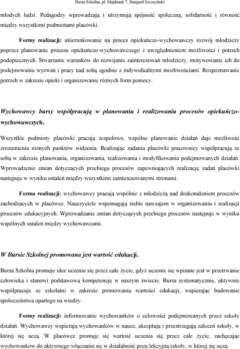 Stwarzanie warunków do rozwijanie zainteresowań młodzieży, motywowanie ich do podejmowania wyzwań i pracy nad sobą zgodnie z indywidualnymi możliwościami.