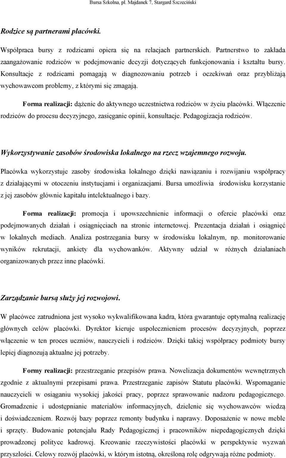 Konsultacje z rodzicami pomagają w diagnozowaniu potrzeb i oczekiwań oraz przybliżają wychowawcom problemy, z którymi się zmagają.