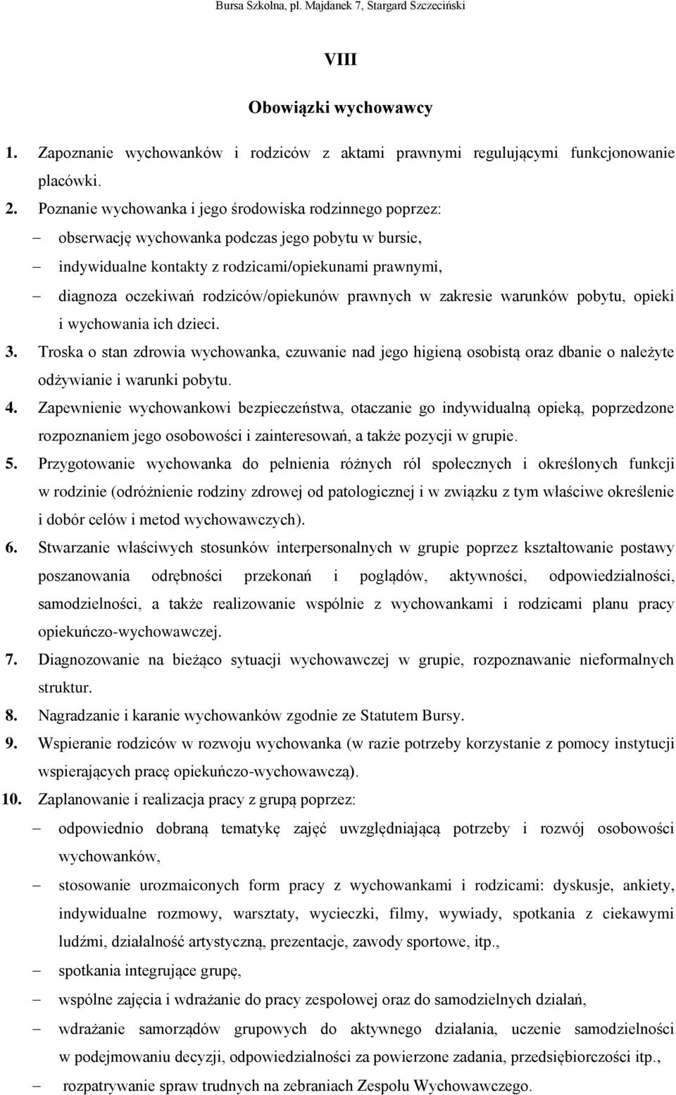 rodziców/opiekunów prawnych w zakresie warunków pobytu, opieki i wychowania ich dzieci. 3.