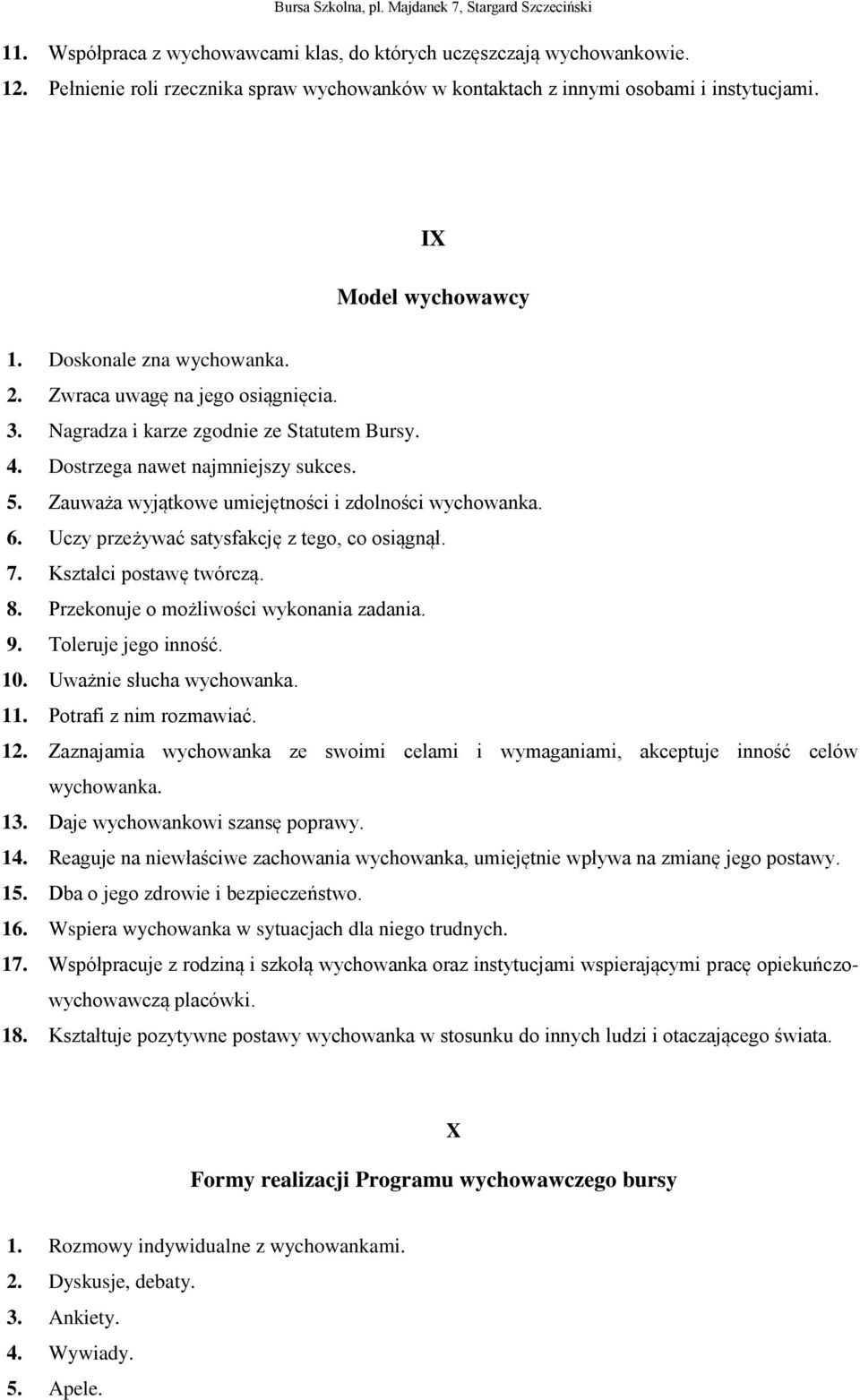 Zauważa wyjątkowe umiejętności i zdolności wychowanka. 6. Uczy przeżywać satysfakcję z tego, co osiągnął. 7. Kształci postawę twórczą. 8. Przekonuje o możliwości wykonania zadania. 9.