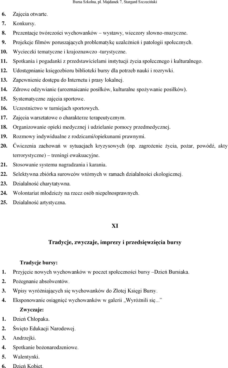 Udostępnianie księgozbioru biblioteki bursy dla potrzeb nauki i rozrywki. 13. Zapewnienie dostępu do Internetu i prasy lokalnej. 14.