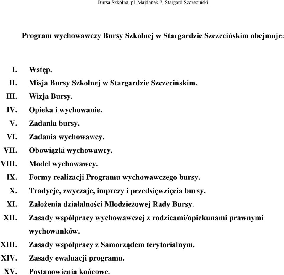 Formy realizacji Programu wychowawczego bursy. X. Tradycje, zwyczaje, imprezy i przedsięwzięcia bursy. XI. Założenia działalności Młodzieżowej Rady Bursy.
