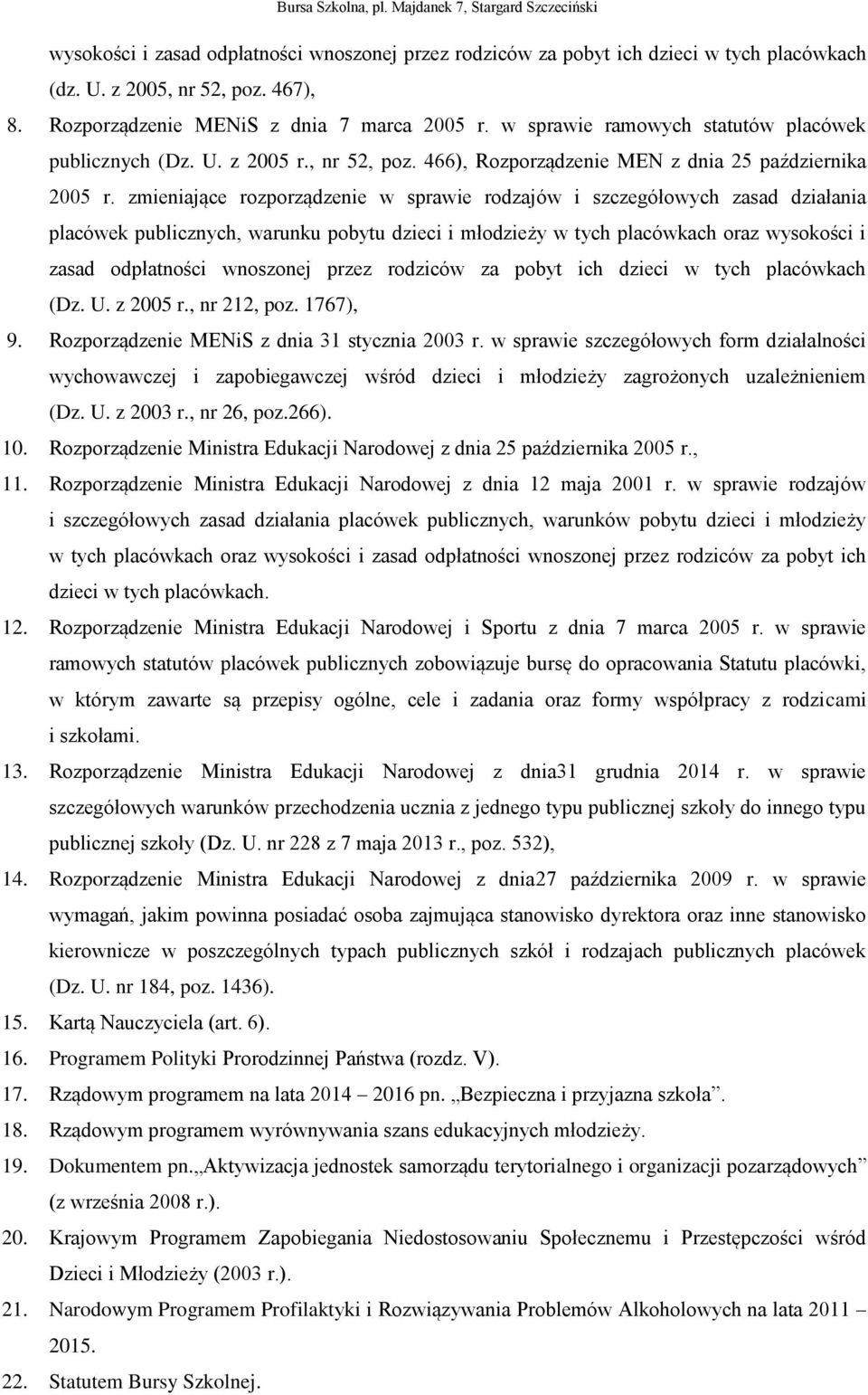 zmieniające rozporządzenie w sprawie rodzajów i szczegółowych zasad działania placówek publicznych, warunku pobytu dzieci i młodzieży w tych placówkach oraz wysokości i zasad odpłatności wnoszonej
