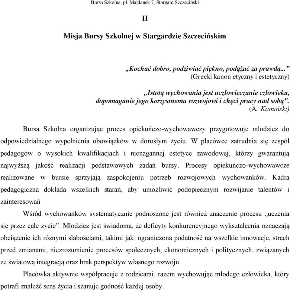 Kamiński) Bursa Szkolna organizując proces opiekuńczo-wychowawczy przygotowuje młodzież do odpowiedzialnego wypełnienia obowiązków w dorosłym życiu.