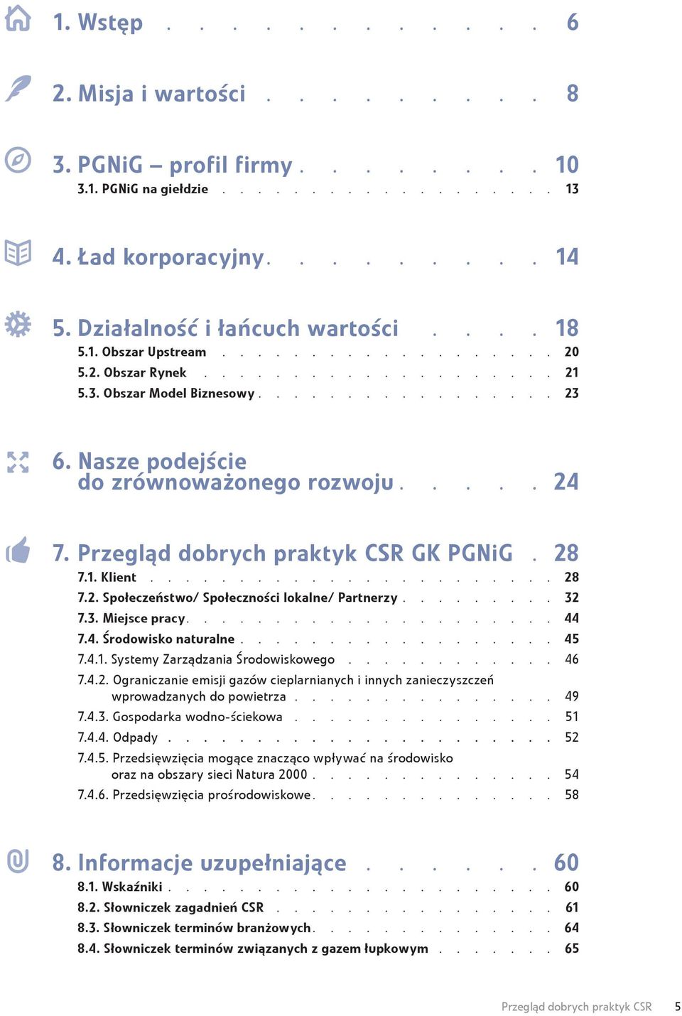 4.1. Systemy Zarządzania Środowiskowego 46 7.4.2. Ograniczanie emisji gazów cieplarnianych i innych zanieczyszczeń wprowadzanych do powietrza 49 7.4.3. Gospodarka wodno-ściekowa 51 7.4.4. Odpady.