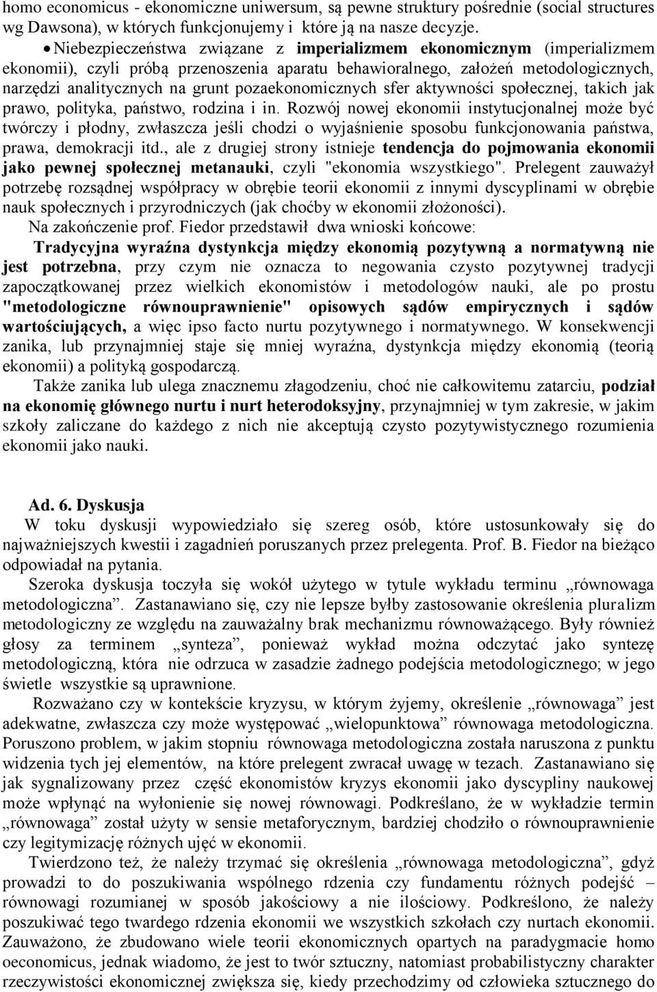 pozaekonomicznych sfer aktywności społecznej, takich jak prawo, polityka, państwo, rodzina i in.
