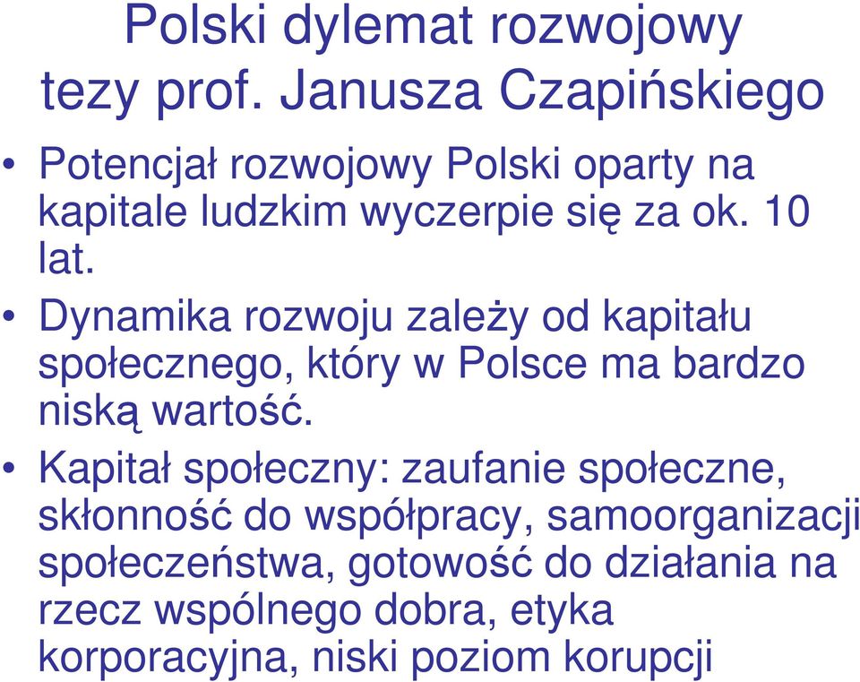 Dynamika rozwoju zaleŝy od kapitału społecznego, który w Polsce ma bardzo niską wartość.