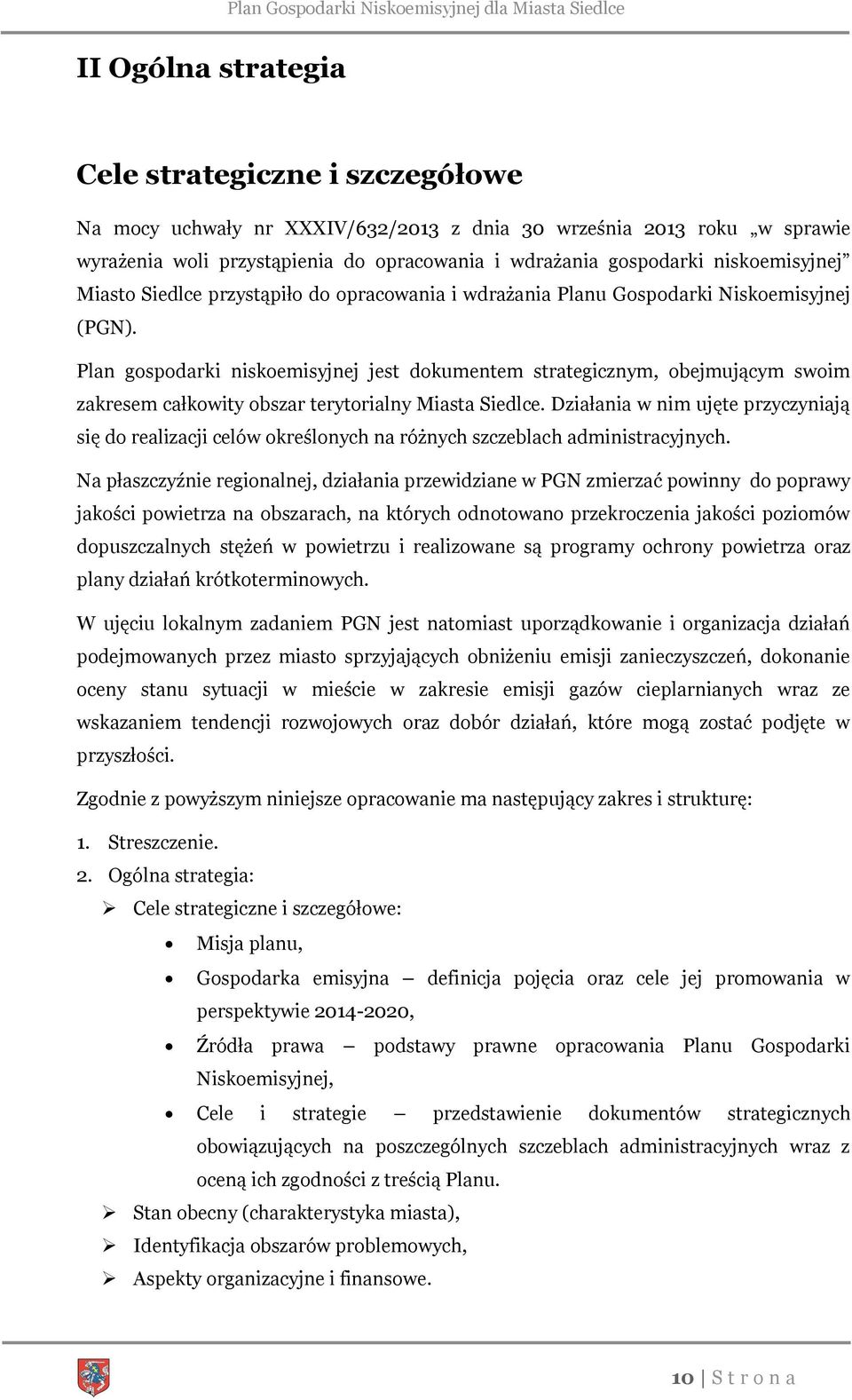 Plan gospodarki niskoemisyjnej jest dokumentem strategicznym, obejmującym swoim zakresem całkowity obszar terytorialny Miasta Siedlce.