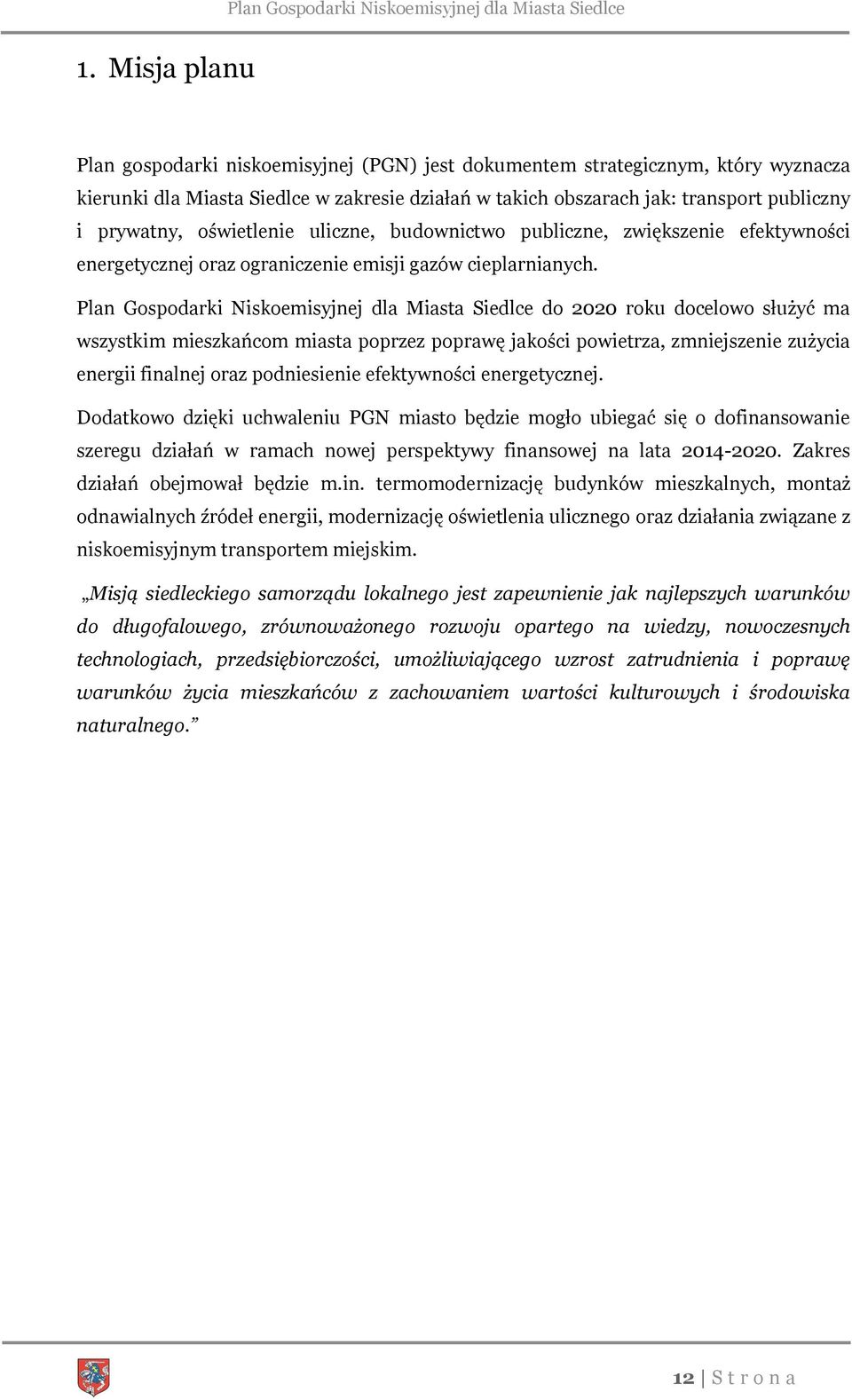 Plan Gospodarki Niskoemisyjnej dla Miasta Siedlce do 2020 roku docelowo służyć ma wszystkim mieszkańcom miasta poprzez poprawę jakości powietrza, zmniejszenie zużycia energii finalnej oraz