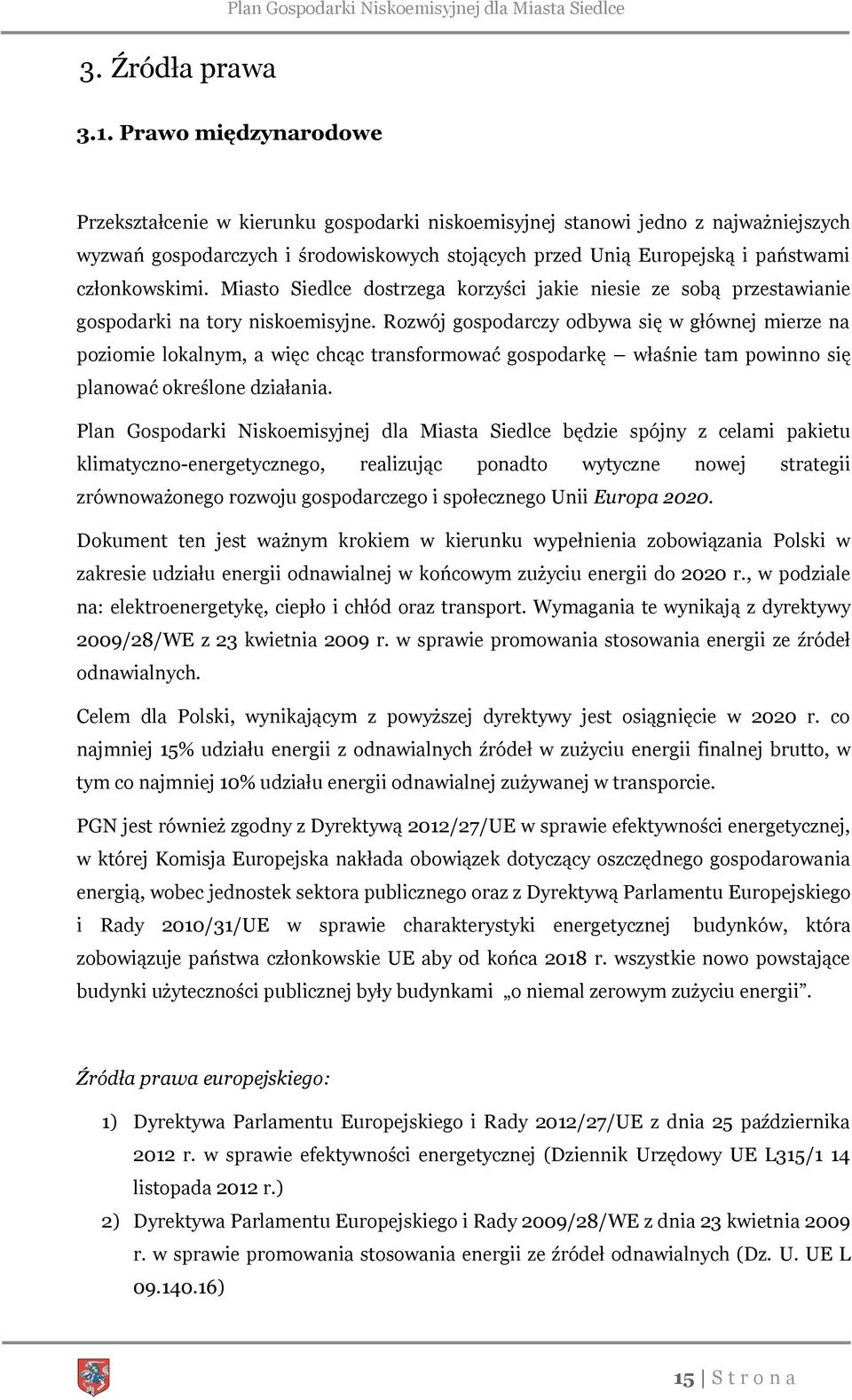 członkowskimi. Miasto Siedlce dostrzega korzyści jakie niesie ze sobą przestawianie gospodarki na tory niskoemisyjne.