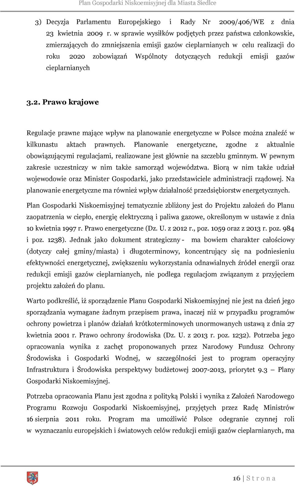 gazów cieplarnianych 3.2. Prawo krajowe Regulacje prawne mające wpływ na planowanie energetyczne w Polsce można znaleźć w kilkunastu aktach prawnych.