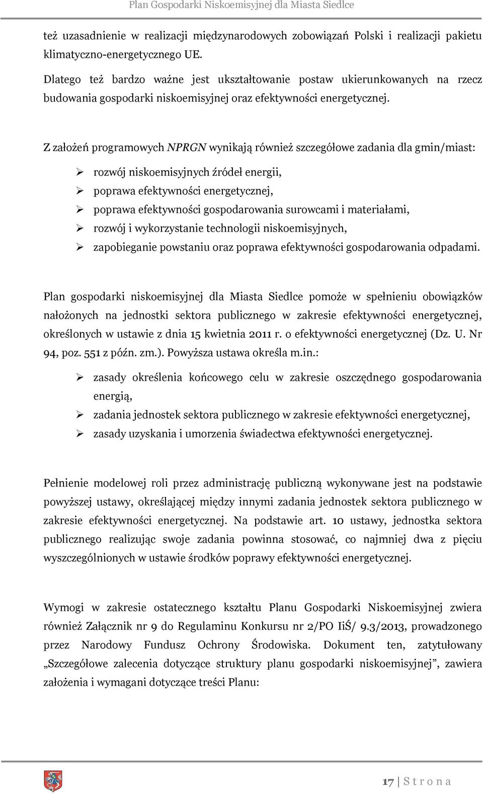 Z założeń programowych NPRGN wynikają również szczegółowe zadania dla gmin/miast: rozwój niskoemisyjnych źródeł energii, poprawa efektywności energetycznej, poprawa efektywności gospodarowania