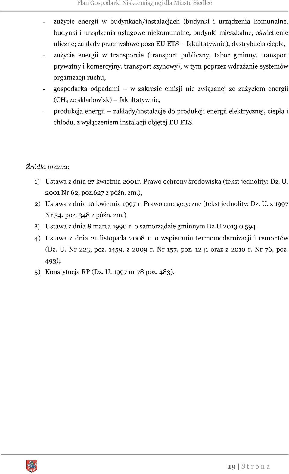organizacji ruchu, - gospodarka odpadami w zakresie emisji nie związanej ze zużyciem energii (CH 4 ze składowisk) fakultatywnie, - produkcja energii zakłady/instalacje do produkcji energii