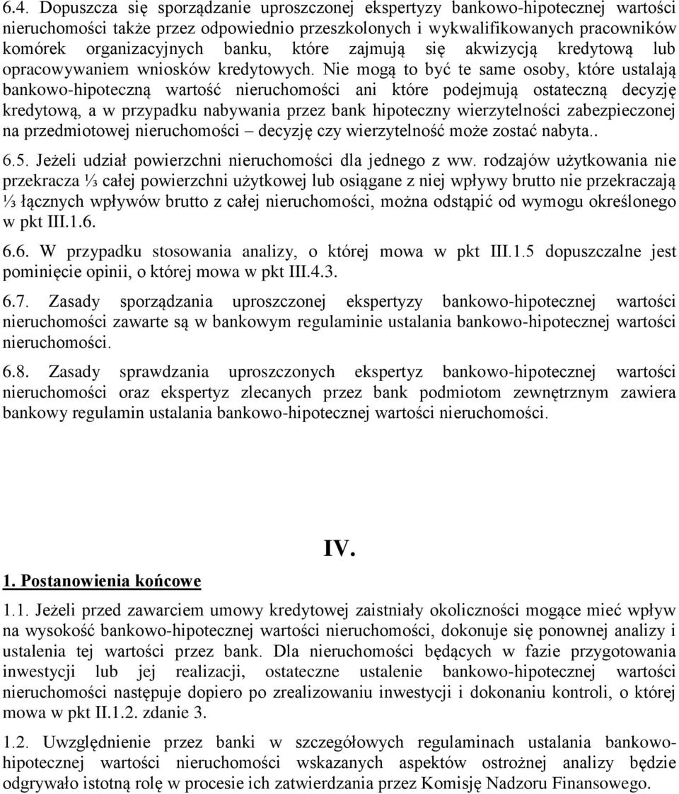 Nie mogą to być te same osoby, które ustalają bankowo-hipoteczną wartość nieruchomości ani które podejmują ostateczną decyzję kredytową, a w przypadku nabywania przez bank hipoteczny wierzytelności