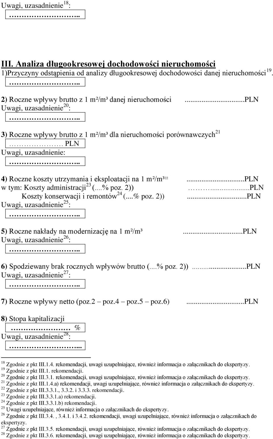 PLN Uwagi, uzasadnienie: 4) Roczne koszty utrzymania i eksploatacji na 1 m²/m³ 22...PLN w tym: Koszty administracji 23 (...% poz. 2)).