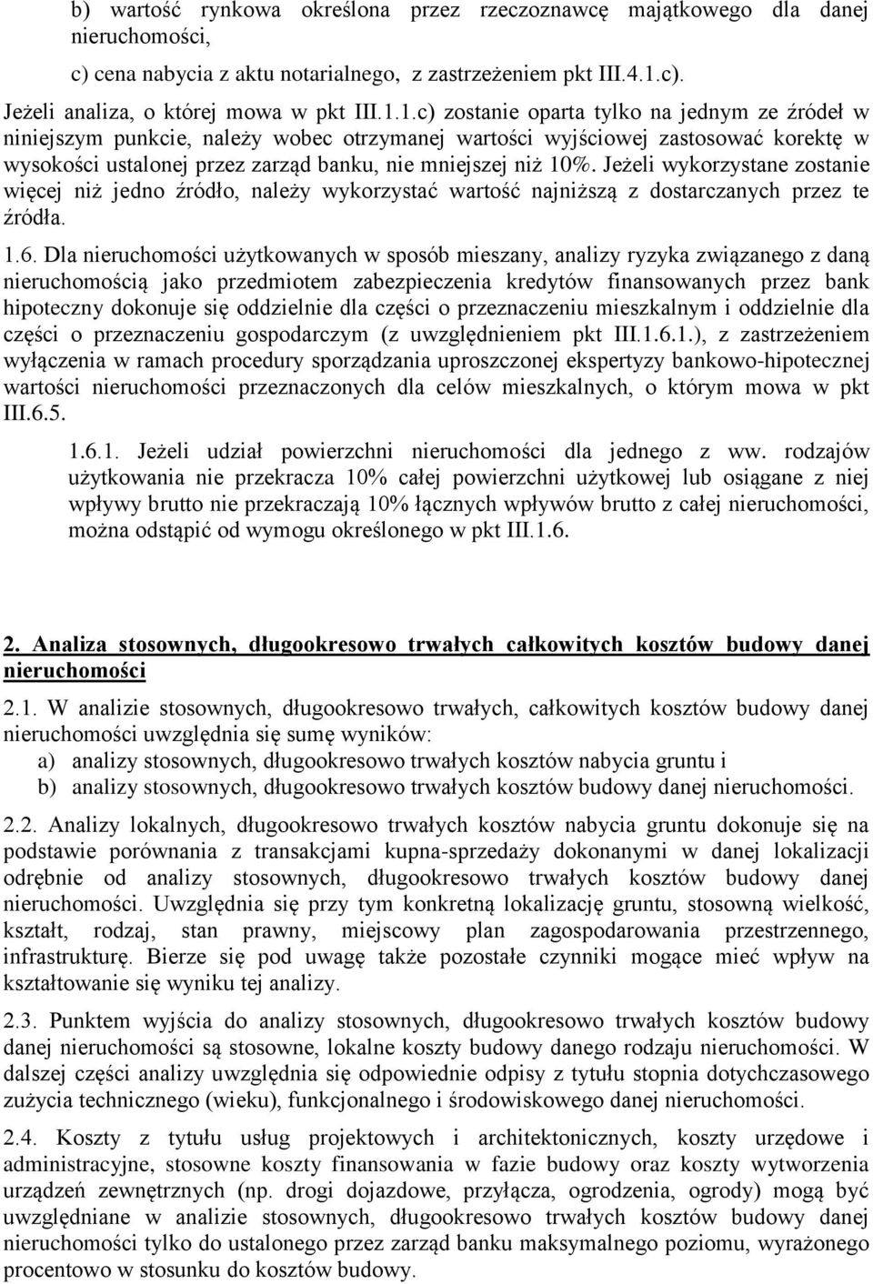 1.c) zostanie oparta tylko na jednym ze źródeł w niniejszym punkcie, należy wobec otrzymanej wartości wyjściowej zastosować korektę w wysokości ustalonej przez zarząd banku, nie mniejszej niż 10%.