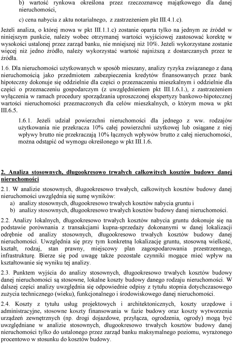 1.c) zostanie oparta tylko na jednym ze źródeł w niniejszym punkcie, należy wobec otrzymanej wartości wyjściowej zastosować korektę w wysokości ustalonej przez zarząd banku, nie mniejszej niż 10%.