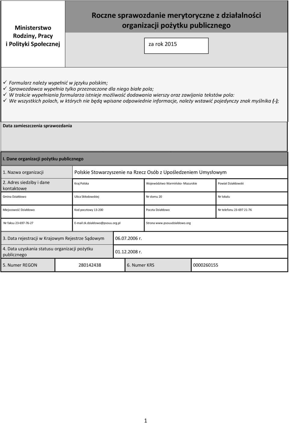 odpowiednie informacje, należy wstawić pojedynczy znak myślnika (-); Data zamieszczenia sprawozdania I. Dane organizacji pożytku publicznego 1.