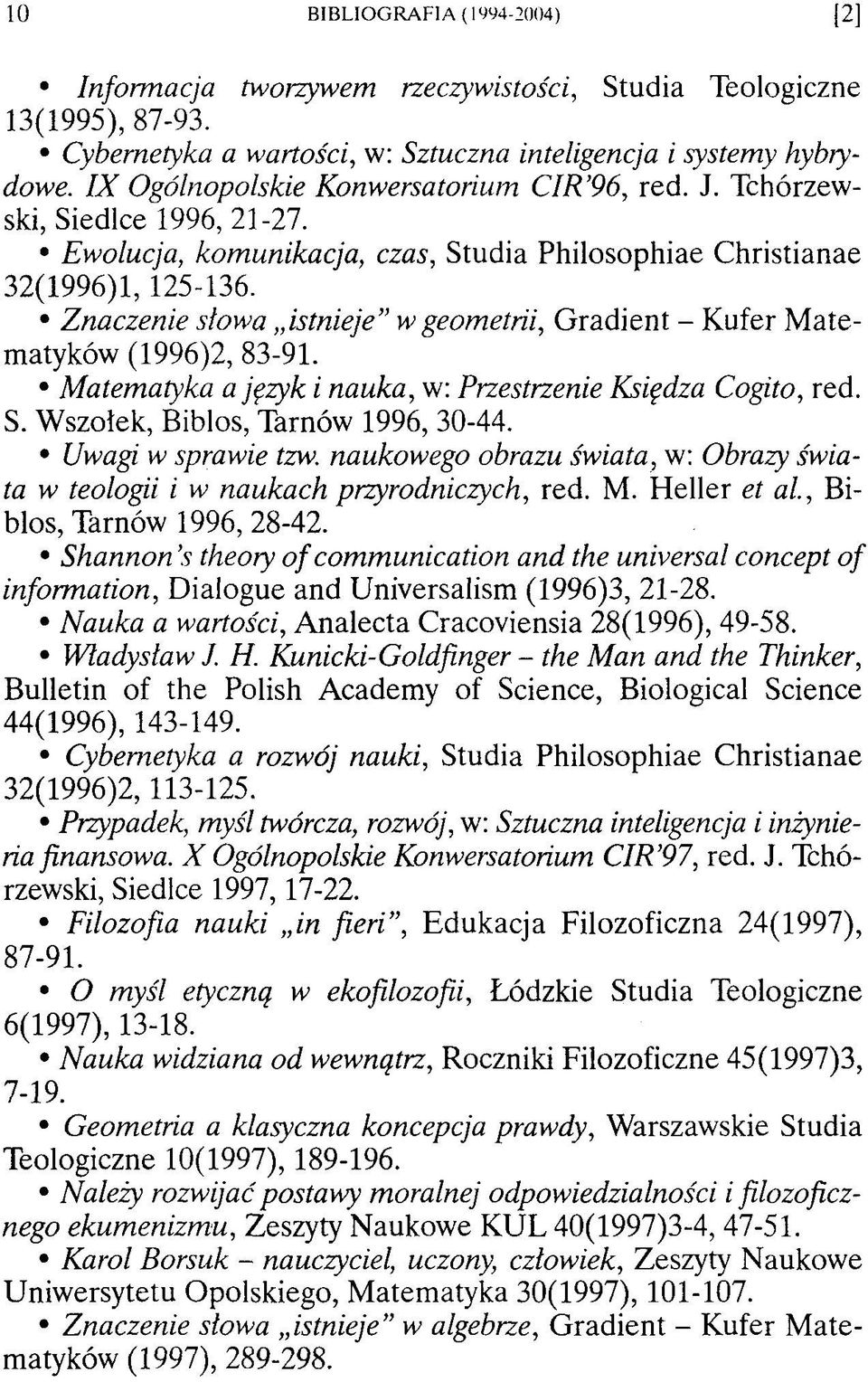 Matematyka a język i nauka, w: Przestrzenie Księdza Cogito, red. S. Wszołek, Biblos, Tarnów 1996, 30-44. Uwagi w sprawie tzw.