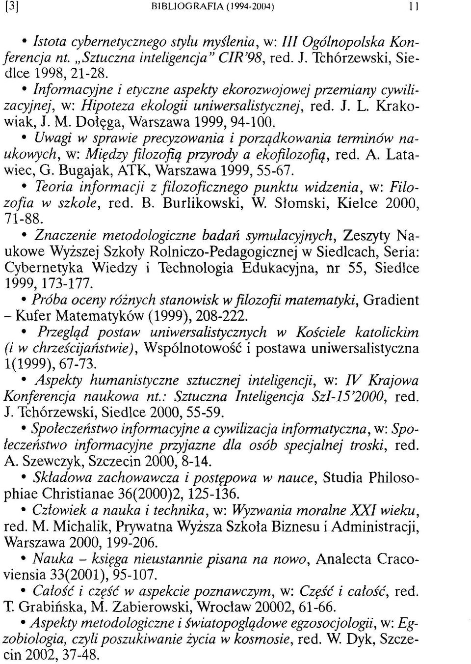 Uwagi w sprawie precyzowania i porządkowania terminów naukowych, w: Między filozofią przyrody a ekofilozofią, red. A. L atawiec, G. Bugajak, ATK, Warszawa 1999, 55-67.