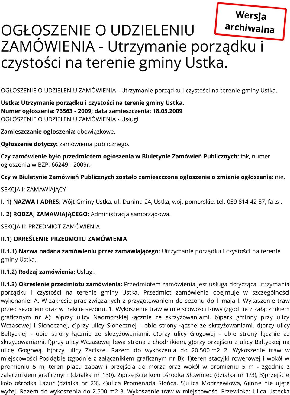 Numer ogłoszenia: 76563-2009; data zamieszczenia: 18.05.2009 OGŁOSZENIE O UDZIELENIU ZAMÓWIENIA - Usługi Zamieszczanie ogłoszenia: obowiązkowe. Ogłoszenie dotyczy: zamówienia publicznego.