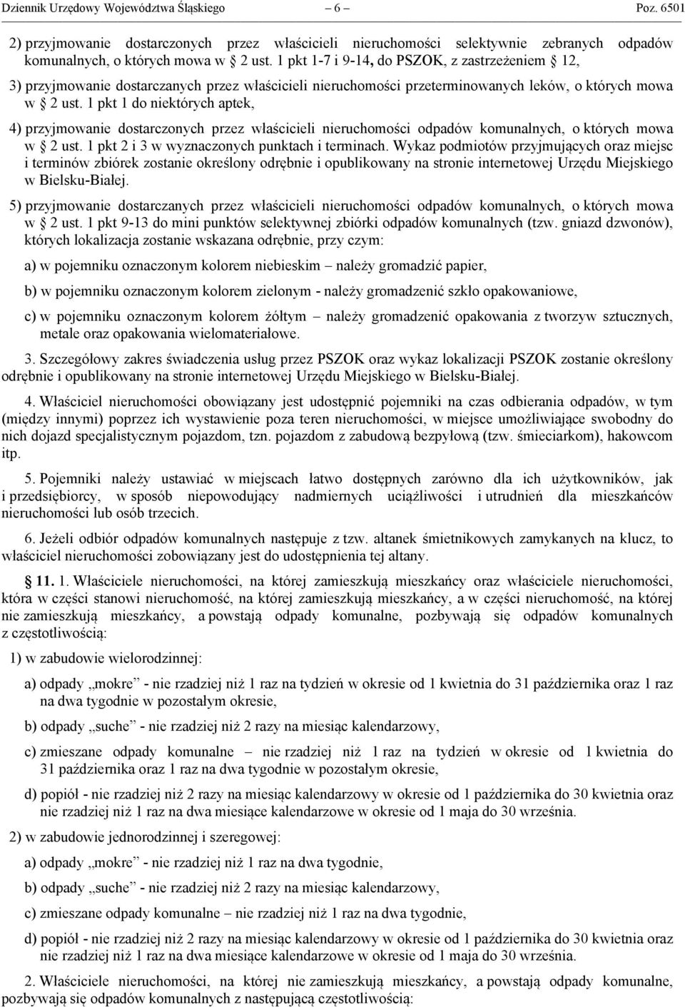 1 pkt 1 do niektórych aptek, 4) przyjmowanie dostarczonych przez właścicieli nieruchomości odpadów komunalnych, o których mowa w 2 ust. 1 pkt 2 i 3 w wyznaczonych punktach i terminach.