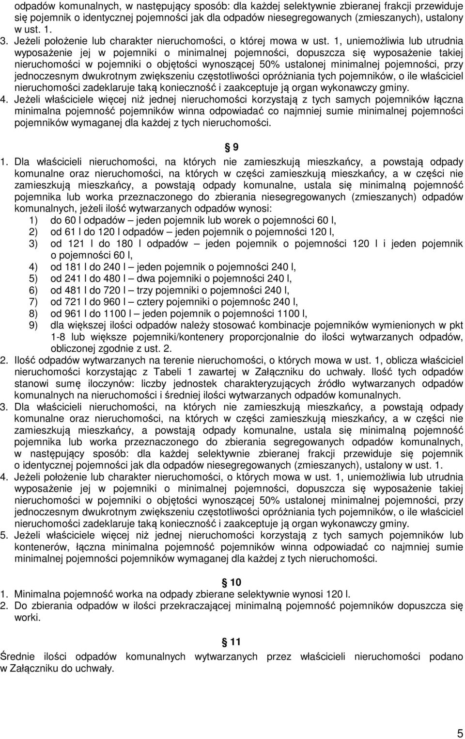 1, uniemożliwia lub utrudnia wyposażenie jej w pojemniki o minimalnej pojemności, dopuszcza się wyposażenie takiej nieruchomości w pojemniki o objętości wynoszącej 50% ustalonej minimalnej