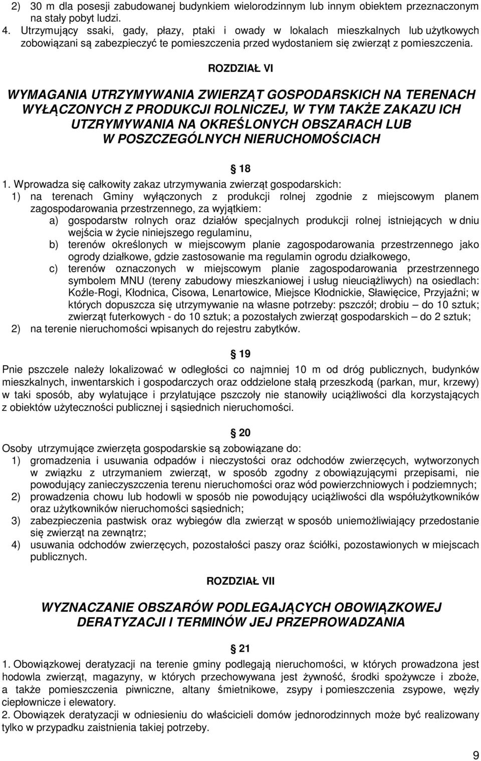 ROZDZIAŁ VI WYMAGANIA UTRZYMYWANIA ZWIERZĄT GOSPODARSKICH NA TERENACH WYŁĄCZONYCH Z PRODUKCJI ROLNICZEJ, W TYM TAKŻE ZAKAZU ICH UTZRYMYWANIA NA OKREŚLONYCH OBSZARACH LUB W POSZCZEGÓLNYCH