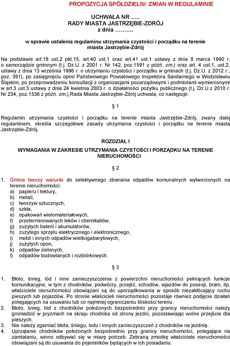 o samorządzie gminnym (t.j. Dz.U. z 2001 r. Nr 142, poz.1591 z późń. zm.) oraz art. 4 ust.1, ust.2, ustawy z dnia 13 września 1996 r. o utrzymaniu czystości i porządku w gminach (t.j. Dz.U. z 2012 r.