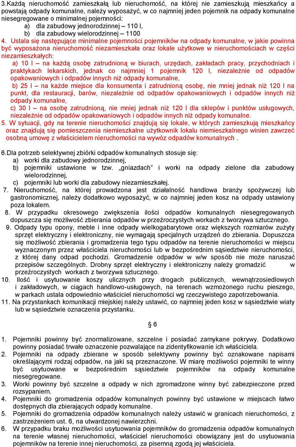 Ustala się następujące minimalne pojemności pojemników na odpady komunalne, w jakie powinna być wyposażona nieruchomość niezamieszkała oraz lokale użytkowe w nieruchomościach w części